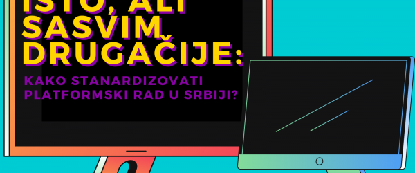 Isto, ali sasvim drugačije: kako stanardizovati platformski rad u Srbiji?